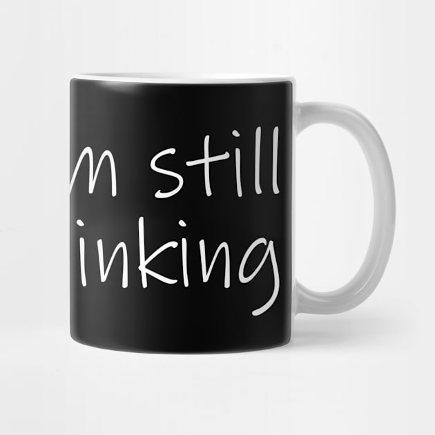 I'm Still Thinking by Slap Cat Designs